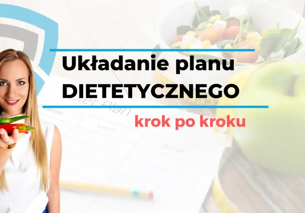 Jak ułożyć plan dietetyczny krok po kroku i uniknąć błędów w odżywianiu