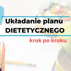 Jak ułożyć plan dietetyczny krok po kroku i uniknąć błędów w odżywianiu