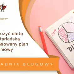 Jak ułożyć dietę wegetariańską, by uniknąć niedoborów i cieszyć się zdrowiem