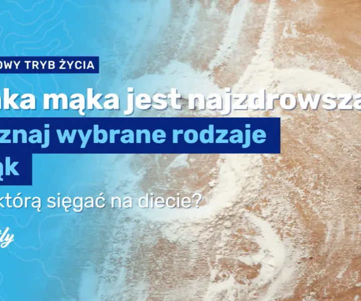Jaką mąkę wybrać, aby była najbardziej dietetyczna i zdrowa?