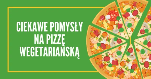 Co na pizzę wegetariańską? Odkryj najlepsze składniki i smaki
